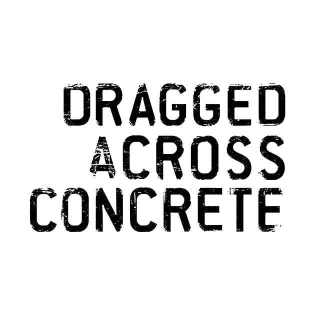 Dragged Across Concrete by DCMiller01