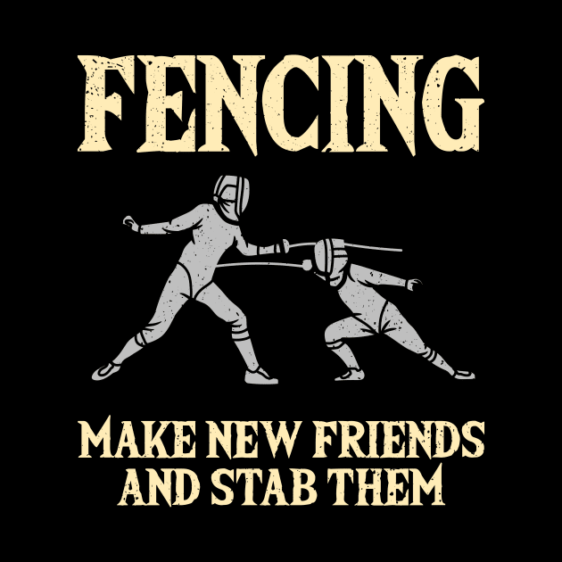 Fencing Make New Friends And Stab Them by Quotes NK Tees