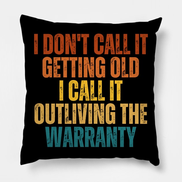 I Don't Call It Getting Old I Call It Outliving The Warranty Pillow by CoubaCarla