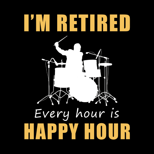 March to the Rhythm of Retirement Fun! Drum Tee Shirt Hoodie - I'm Retired, Every Hour is Happy Hour! by MKGift