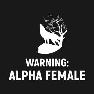 Warning: Alpha Female T-Shirt