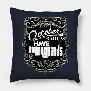 October Kings Have Strong Hands Pillow