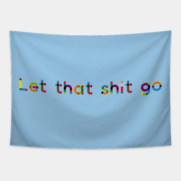 Let that shit go Tapestry by PersianFMts