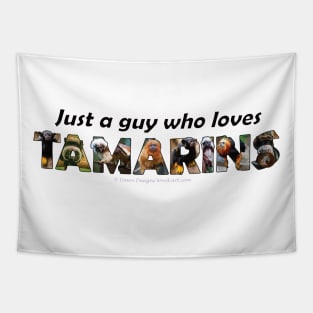 Just a guy who loves Tamarins - oil painting word art Tapestry