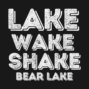 Saying Lake Wake Shake Bear Lake Cool T-Shirt