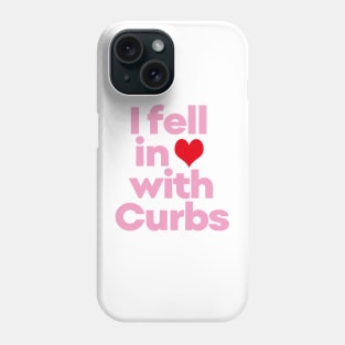 Curbs Fear Me -  I fell in love with Curbs. Phone Case