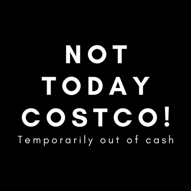 Not Today Costco by imadcerissa