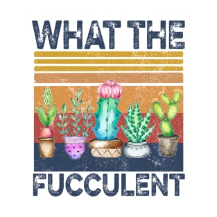 What The Fucculent Funny Cactus Succulent Gardening T-Shirt