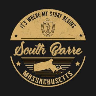 South Barre Massachusetts It's Where my story begins T-Shirt