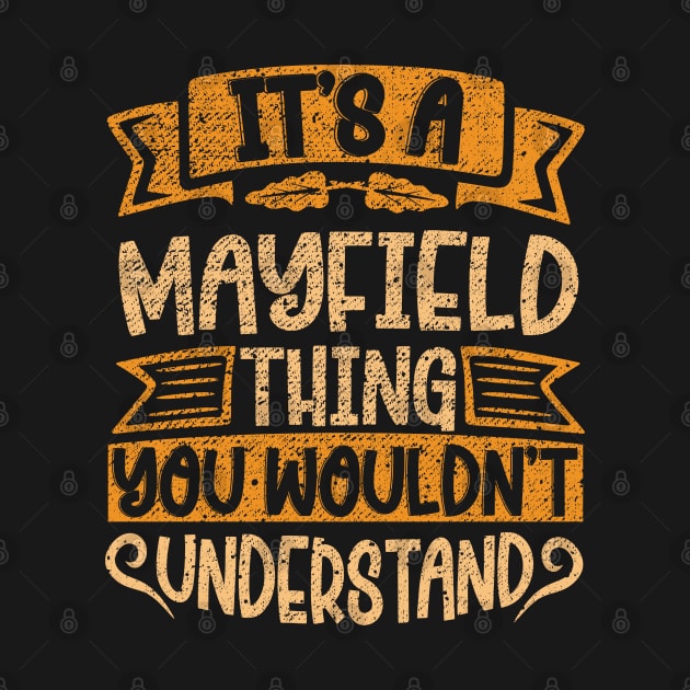 It's A MAYFIELD Thing You Wouldn't Understand by Jellydesgine