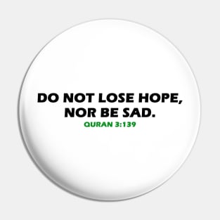 “Do not lose hope, nor be sad.” Quran 3:139 Pin