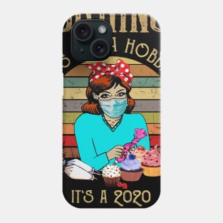 Baking Is Not A Hobby It's A 2020 Survival Skill Phone Case