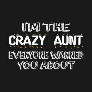 i'm crazy aunt everyone warned you about T-Shirt