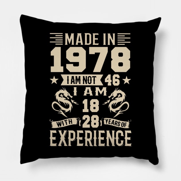 Made In 1978 I Am Not 46 I Am 18 With 28 Years Of Experience Pillow by Happy Solstice