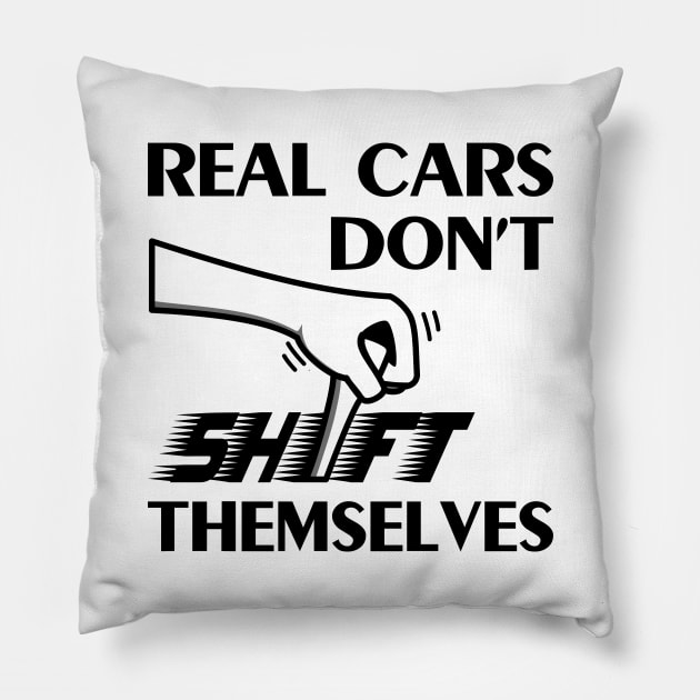 Real cars don't shift themselves manual gear Pillow by All About Nerds