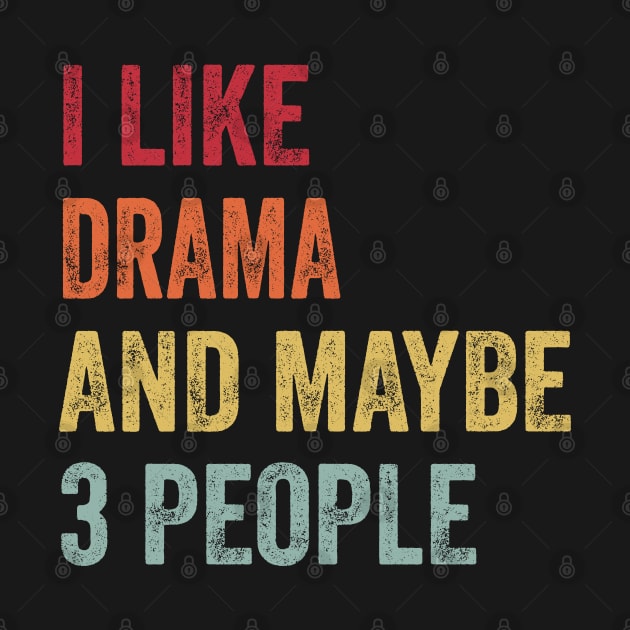 I Like Drama & Maybe 3 People Drama Lovers Gift by ChadPill