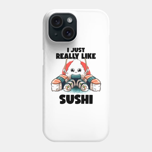 I Just Really Like Sushi Kawaii Food Japanese Anime Sushi Phone Case by MerchBeastStudio