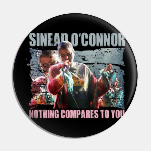 Nothing compares to you//sinead o'connor - Sinead Oconnor - Pin | TeePublic