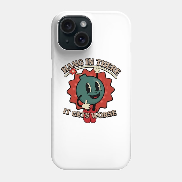 Hang In There It Gets Worse Phone Case by RiseInspired