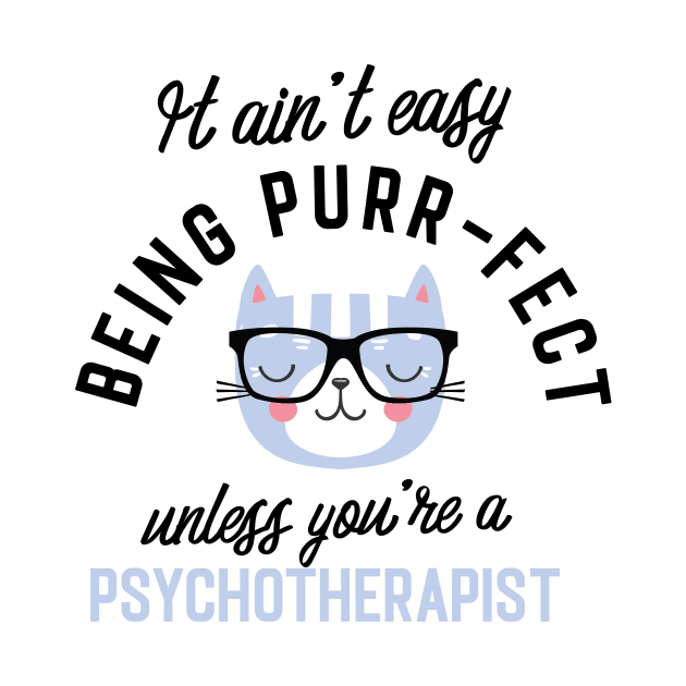 Psychotherapist Cat Gifts for Cat Lovers - It ain't easy being Purr Fect by BetterManufaktur