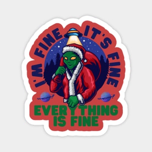 I'm fine.It's fine. Everything is fine.Merry Christmas  funny alien Magnet