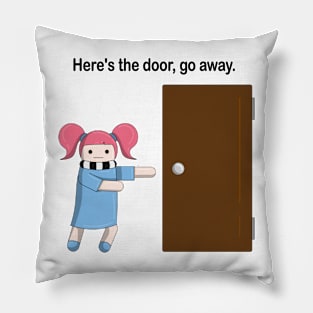 Here's the door, go away. Pillow