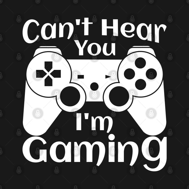 Can't Hear You I'm Gaming, funny design by KA fashion