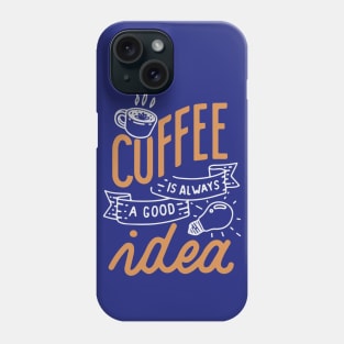 Coffee is always a good idea - ☕ Coffee lettering Phone Case