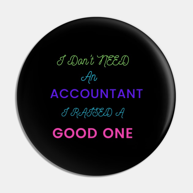 I Don't an Accountant, I Raised a Good One Pin by DeesMerch Designs