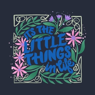 It's The Little Things in Life T-Shirt