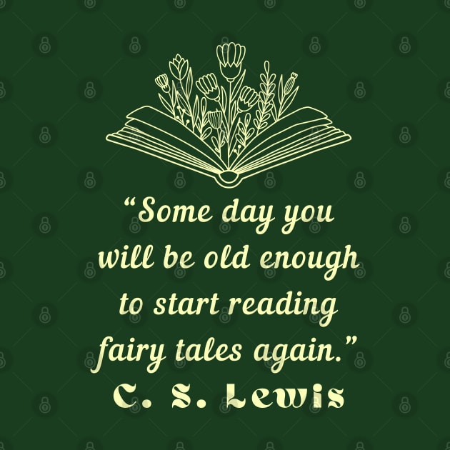 C. S. Lewis inspirational quote: Some day you will be old enough to start reading fairy tales again. by artbleed