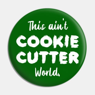 This ain't Cookie Cutter World | Life | Quotes | Green Pin