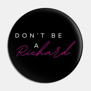 DONT BE A RICHARD! Pin