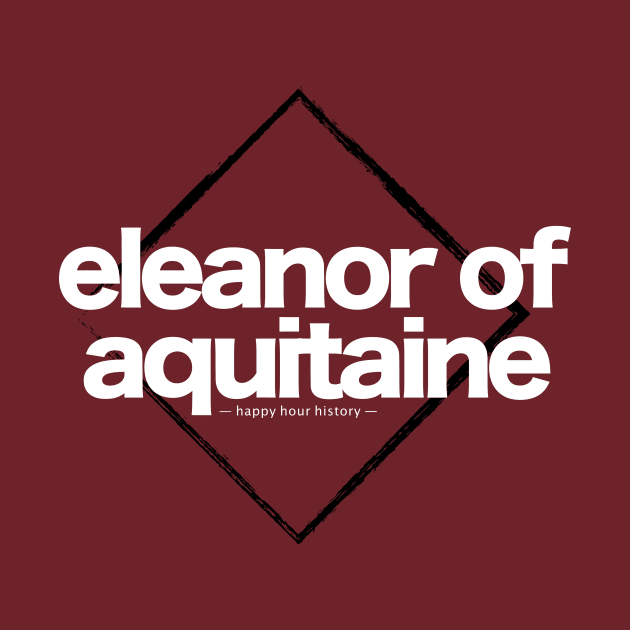 Eleanor of Aquitaine by HappyHourHistoryPodcast