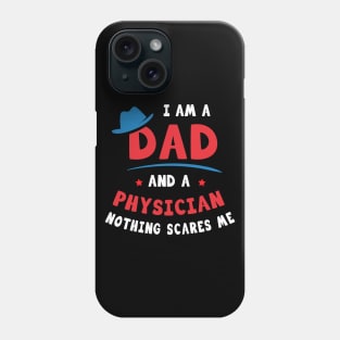 I'm A Dad And A Physician Nothing Scares Me Phone Case