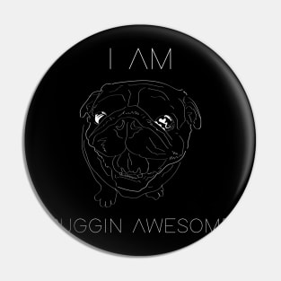 I am puggin awesome design Pin