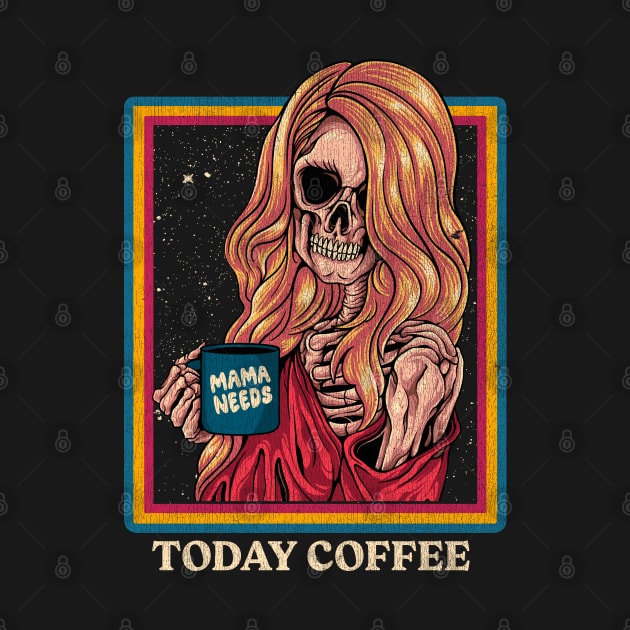 Mama Needs Coffee Today by Stayhoom