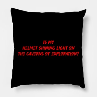 Is my helmet shining light on the caverns of exploration - Caving Lover Pillow