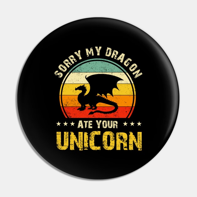 Sorry My Dragon Ate Your Unicorn Funny Pin by FrancisDouglasOfficial