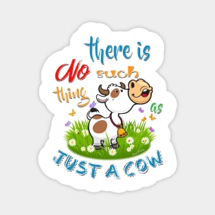 NO Such thing as JUST A COW Magnet