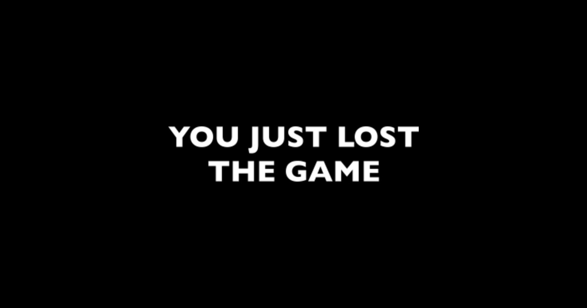 You Just Lost The Game - You Lost The Game - T-Shirt | TeePublic