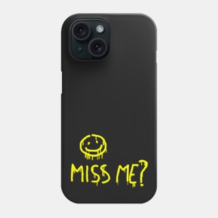 Miss me? Phone Case