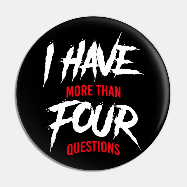 I Have More Than Four Questions Pin by mbart