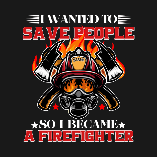 I WANTED TO SAVE PEOPLE SO I BECAME A FIREFIGHTER by banayan