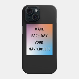 Make each day your masterpiece Phone Case