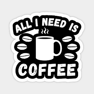 All I need is coffee quote Magnet