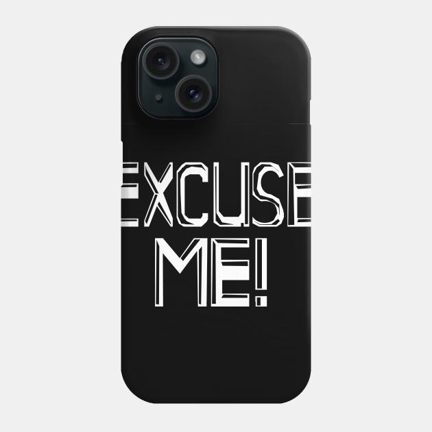 Excuse Me! Phone Case by Wrek