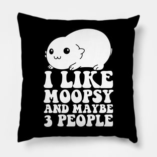 I Like Moopsy And Maybe 3 People Pillow