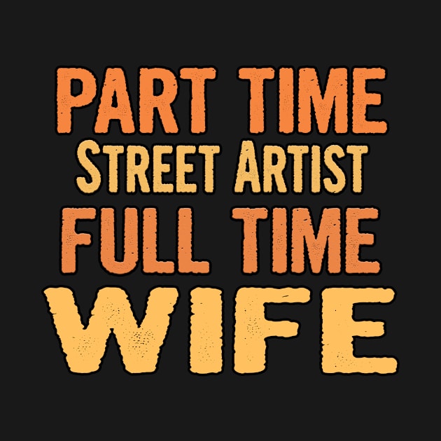 Street Artist Part Time Wife Full Time by divawaddle