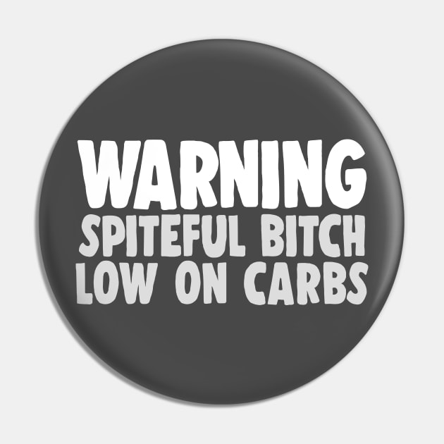 Warning - Spiteful Bitch, Low On Carbs Pin by DankFutura